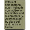Letters Of Field-Marshal Count Helmuth Von Moltke To His Mother And His Brothers (V. 2); Translated By Clara Bell And Henry W. Fischer door Helmuth Moltke