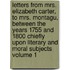 Letters from Mrs. Elizabeth Carter, to Mrs. Montagu, Between the Years 1755 and 1800 Chiefly Upon Literary and Moral Subjects Volume 1