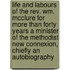 Life And Labours Of The Rev. Wm. Mcclure For More Than Forty Years A Minister Of The Methodist New Connexion, Chiefly An Autobiography