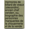 Memoires De Billard De Veaux (Alexandre), Ancien Chef Venden, Ou, Biographie Des Personnes Marquantes De La Chouannerie Et De La Vende door [Robert Julien] Billard De Veaux