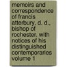 Memoirs and Correspondence of Francis Atterbury, D. D., Bishop of Rochester. with Notices of His Distinguished Contemporaries Volume 1 door Robert Folkestone Williams