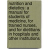 Nutrition And Dietetics: A Manual For Students Of Medicine, For Trained Nurses, And For Dietitians In Hospitals And Other Institutions by Winfield Scott Hall