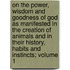 On the Power, Wisdom and Goodness of God as Manifested in the Creation of Animals and in Their History, Habits and Instincts; Volume 1