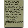 On the Power, Wisdom and Goodness of God as Manifested in the Creation of Animals and in Their History, Habits and Instincts; Volume 1 door William Kirby