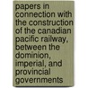 Papers in Connection with the Construction of the Canadian Pacific Railway, Between the Dominion, Imperial, and Provincial Governments door British Columbia