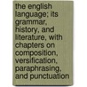 The English Language; Its Grammar, History, and Literature, with Chapters on Composition, Versification, Paraphrasing, and Punctuation door J. M. D. 1830-1902 Meiklejohn