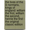 The Lives Of The Iii Normans, Kings Of England: William The First, William The Second, Henrie The First - The Original Classic Edition door John Hayward