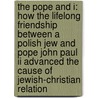 The Pope And I: How The Lifelong Friendship Between A Polish Jew And Pope John Paul Ii Advanced The Cause Of Jewish-christian Relation by Jerzy Kluger