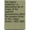 the Lowery Collection. a Descriptive List of Maps of the Spanish Possessions Within the Present Limits of the United States, 1502-1820 door Woodbury Lowery