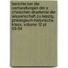 Berichte Ber Die Verhandlungen Der S Chsischen Akademie Der Wissenschaft Zu Leipzig, Philologisch-historische Klass, Volume 12 Pt 03-04 by Unknown