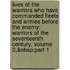 Lives of the Warriors Who Have Commanded Fleets and Armies Before the Enemy: Warriors of the Seventeenth Century, Volume 3,&Nbsp;Part 1