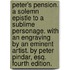 Peter's Pension. a Solemn Epistle to a Sublime Personage. with an Engraving by an Eminent Artist. by Peter Pindar, Esq. Fourth Edition.