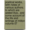 Poetical Works, with Notes of Various Authors. to Which Are Added Illus., and Some Account of the Life and Writings of Milton Volume 07 door John Milton