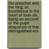 The Preacher And The King; Or, Bourdaloue In The Court Of Louis Xiv, Being An Account Of The Pulpit Eloquence Of That Distinguished Era