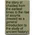 The Story of Chaldea from the Earliest Times to the Rise of Assyria (Treated as a General Introduction to the Study of Ancient History)