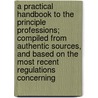 a Practical Handbook to the Principle Professions; Compiled from Authentic Sources, and Based on the Most Recent Regulations Concerning door Charles Eyre Pascoe