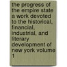 the Progress of the Empire State a Work Devoted to the Historical, Financial, Industrial, and Literary Development of New York Volume 1 by J. N. 1836-1913 Larned