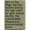 Girls On The Edge: The Four Factors Driving The New Crisis For Girls: Sexual Identity, The Cyberbubble, Obsessions, Environmental Toxins by M.D. Sax Leonard