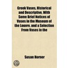 Greek Vases, Historical and Descriptive, with Some Brief Notices of Vases in the Museum of the Louvre, and a Selection from Vases in The door Susan Horner