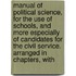 Manual of Political Science, for the Use of Schools, and More Especially of Candidates for the Civil Service. Arranged in Chapters, With