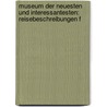 Museum Der Neuesten Und Interessantesten: Reisebeschreibungen F door Museum Der Reisebeschreibungen