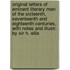 Original Letters of Eminent Literary Men of the Sixteenth, Seventeenth and Eighteenth Centuries, with Notes and Illustr. by Sir H. Ellis door Sir (Senior Consultant And Former Chairman