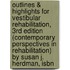 Outlines & Highlights For Vestibular Rehabilitation, 3Rd Edition (Contemporary Perspectives In Rehabilitation) By Susan J. Herdman, Isbn