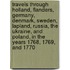 Travels Through Holland, Flanders, Germany, Denmark, Sweden, Lapland, Russia, the Ukraine, and Poland, in the Years 1768, 1769, and 1770