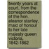 Twenty Years At Court, From The Correspondence Of The Hon. Eleanor Stanley, Maid Of Honour To Her Late Majesty Queen Victoria, 1842-1862