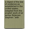 a Digest of the Law of Evidence As Established in the United States; Adapted from the English Work of Sir James Fitzjames Stephen : With door James Fitzjames Stephen