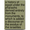 a History of Egypt Under the Pharaohs Derived Entirely from the Monuments, to Which Is Added a Discourse on the Exodus of the Israelites door Heinrich Karl Brugsch