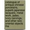 Catalogue Of Antique Chinese Porcelains, Superb Japanese Lacquers, Metal Work, Jades, Ivory Carvings, And Other Rare Oriental Objects The door William Churchill Oastler