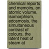 Chemical Reports and Memoirs, on Atomic Volume, Isomorphism, Edosmosis, the Simultaneous Contrast of Colours, the Latent Heat of Steam At door Thomas Graham