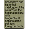 Descriptive and Historical Catalogue of the Pictures in the National Gallery: with Biographical Notices of the Painters : Foreign Schools door National Galler