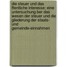 Die Steuer Und Das Ffentliche Interesse: Eine Untersuchung Ber Das Wesen Der Steuer Und Die Gliederung Der Staats- Und Gemeinde-Einnahmen by Friedrich Julius Von Neumann