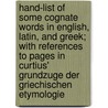Hand-List of Some Cognate Words in English, Latin, and Greek; With References to Pages in Curtius'  GrundzuGe Der Griechischen Etymologie door Skeat Walter W. (Walter Will 1835-1912