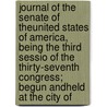 Journal Of The Senate Of Theunited States Of America, Being The Third Sessio Of The Thirty-Seventh Congress; Begun Andheld At The City Of by Books Group
