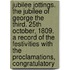 Jubilee Jottings. the Jubilee of George the Third. 25th October, 1809. a Record of the Festivities with the Proclamations, Congratulatory