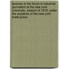 Lectures In The Forum In Industrial Journalism At The New York University, Season Of 1915; Under The Auspices Of The New York Trade Press door New York Trade Press Association