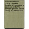 Memoirs of Simon Bolivar, President Liberator of the Republic of Colombia; And of His Principal Generals Secret History of the Revolution by Henri La Fayette Villaume Holstein