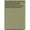 The Christian View of the World. Nathaniel William Taylor Lectures for 1910-1911, Delivered Before the Divinity School of Yale University door George John Blewett
