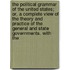 The Political Grammar Of The United States; Or, A Complete View Of The Theory And Practice Of The General And State Governments. With The