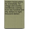 Modern House-Plans for Everybody; for Village and Country Residences Costing from Two Hundred and Fifty Dollars to Eight Thousand Dollars door S.B. Reed