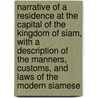 Narrative of a Residence at the Capital of the Kingdom of Siam, with a Description of the Manners, Customs, and Laws of the Modern Siamese door Frederick Arthur Neale