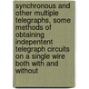 Synchronous and Other Multiple Telegraphs, Some Methods of Obtaining Indepentent Telegraph Circuits on a Single Wire Both with and Without door Albert Cushing Crehore
