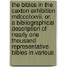 The Bibles In The Caxton Exhibition Mdccclxxvii, Or, A Bibliographical Description Of Nearly One Thousand Representative Bibles In Various door Henry Stevens