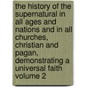 The History of the Supernatural in All Ages and Nations and in All Churches, Christian and Pagan, Demonstrating a Universal Faith Volume 2 door William Howitt