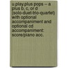 U.play.plus Pops -- A Plus B, C, Or D (solo-duet-trio-quartet) With Optional Accompaniment And Optional Cd Accompaniment: Score/piano Acc. by Alfred Publishing