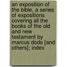 an Exposition of the Bible, a Series of Expositions Covering All the Books of the Old and New Testament by Marcus Dods [And Others]; Index door Marcus Dods