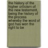 the History of the Higher Criticism of the New Testament, Being the History of the Process Whereby the Word of God Has Won the Right to Be
